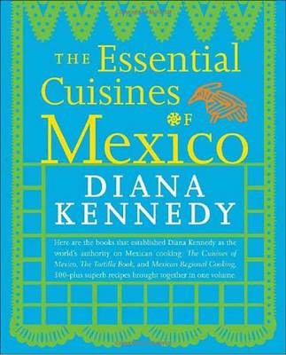 The Essential Cuisines of Mexico: Revised and Updated Throughout