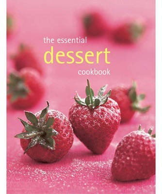 The Essential Dessert Cookbook
