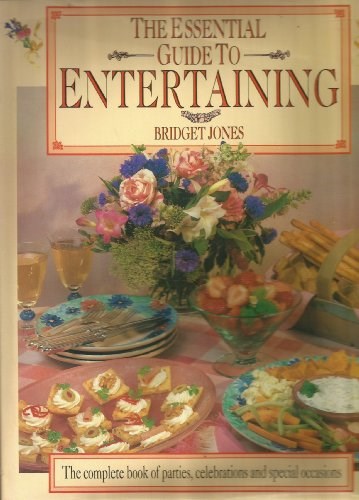 The Essential Guide to Entertaining: The Complete Book of Parties, Celebrations and Special Occasions