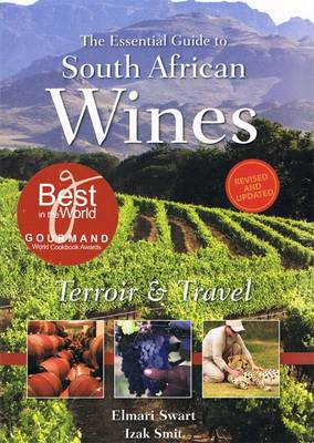The Essential Guide to South African Wines: Terroir & Travel