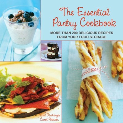 The Essential Pantry Cookbook: More than 200 Delicious Recipes from Your Food Storage