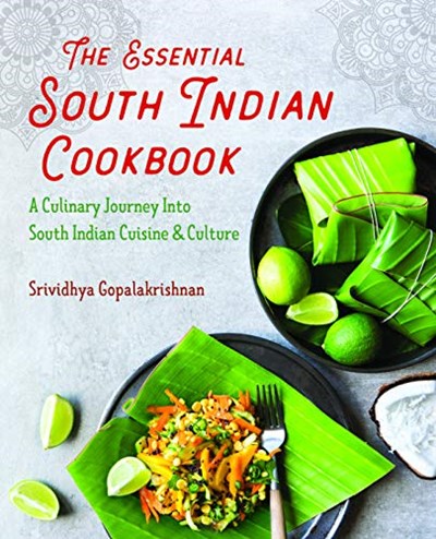 The Essential South Indian Cookbook: A Culinary Journey into South Indian Cuisine and Culture