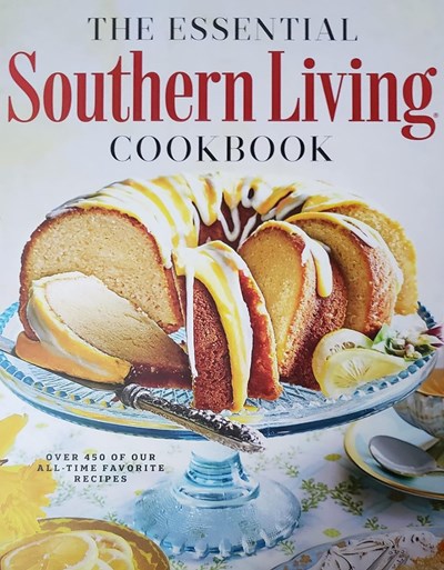 The Essential Southern Living Cookbook - Over 450 of Our All-Time Favorite Recipes