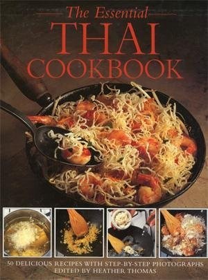 The Essential Thai Cookbook: 50 Delicious Recipes with Step-By-Step Photographs