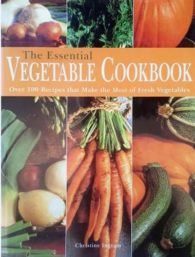 The Essential Vegetable Cookbook: Over 100 Recipes That Make the Most of Fresh Vegetables