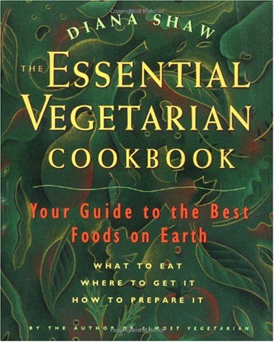 The Essential Vegetarian Cookbook: Your Guide to the Best Foods on Earth