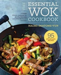 The Essential Wok Cookbook: Stir-Fry, Dim Sum, and Other Chinese Restaurant Favorites