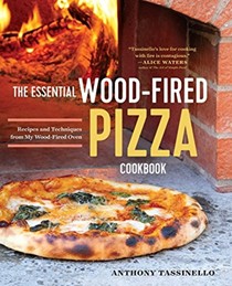 The Essential Wood-Fired Pizza Cookbook: Recipes and Techniques from My Wood Fired Oven