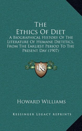 The Ethics of Diet: A Biographical History of the Literature of Humane Dietetics, from the Earliest Period to the Present Day (1907)