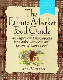 The Ethnic Market Food Guide: An encyclopdia for cooks, travellers and lovers of exotic foods