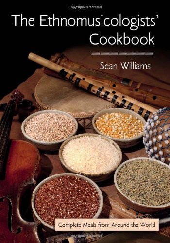 The Ethnomusicologists' Cookbook: Complete Meals from Around the World