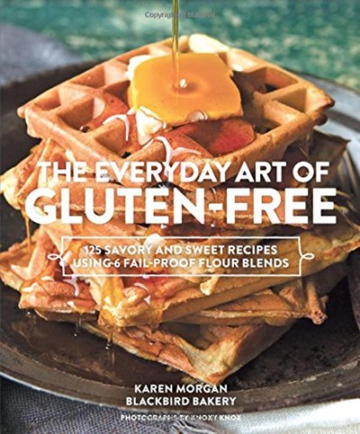 The Everyday Art of Gluten-Free: 125 Savory and Sweet Recipes Using 6 Fail-Proof Flour Blends