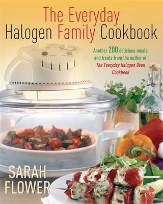 The Everyday Halogen Family Cookbook: Another 200 Delicious Meals and Treats from the Author of the Everyday Halogen Oven Cookbook