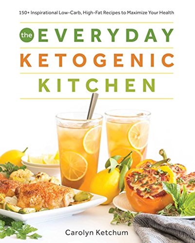The Everyday Ketogenic Kitchen: 150+ Inspirational Low-Carb, High-Fat Recipes to Maximize Your Health