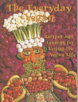The Everyday Vegan: Recipes & Lessons for Living the Vegan Life