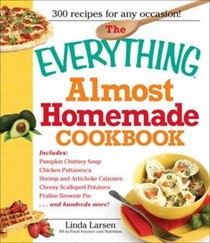 The "Everything" Almost Homemade Cookbook: 300 Recipes for Any Occasion!