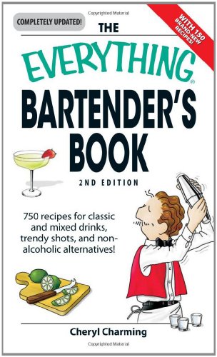 The Everything Bartender's Book, 2nd Edition: 750 Recipes for Classic and Mixed Drinks, Trendy Shots, and Non-alcoholic Alternatives