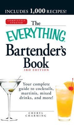 The Everything Bartender's Book: Your Complete Guide to Cocktails, Martinis, Mixed Drinks, and More!
