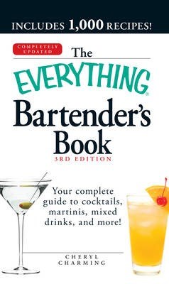 The Everything Bartender's Book: Your Complete Guide to Cocktails, Martinis, Mixed Drinks, and More!