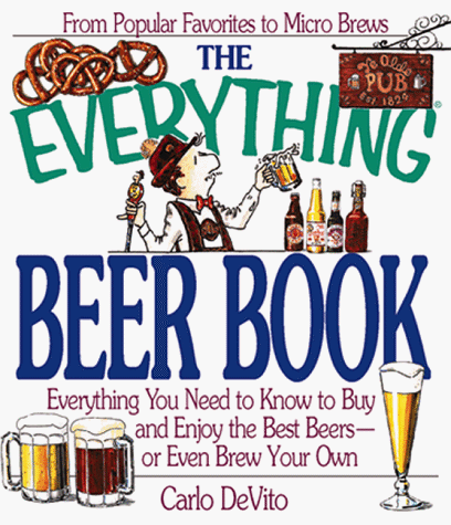 The Everything Beer Book: Everything You Need to Know to Buy and Enjoy the Best Beers - or Even Brew Your Own