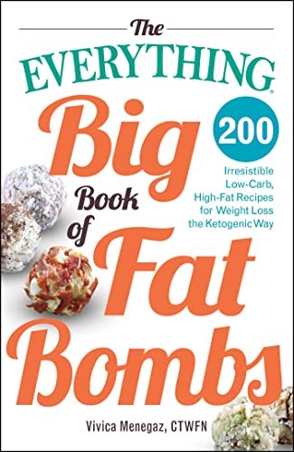 The Everything Big Book of Fat Bombs: 200 Irresistible Low-carb, High-fat Recipes for Weight Loss the Ketogenic Way (Everything® Series)