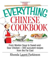 The Everything Chinese Cookbook: From Wonton Soup to Sweet and Sour Chicken-300 Succulent Recipes from the Far East