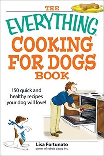 The Everything Cooking for Dogs Book: 100 quick and easy healthy recipes your dog will bark for! (Everything® Series)