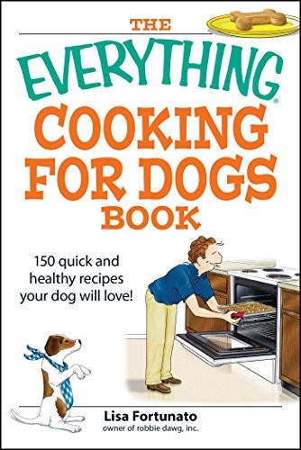 The Everything Cooking for Dogs Book: 100 quick and easy healthy recipes your dog will bark for! (Everything® Series)