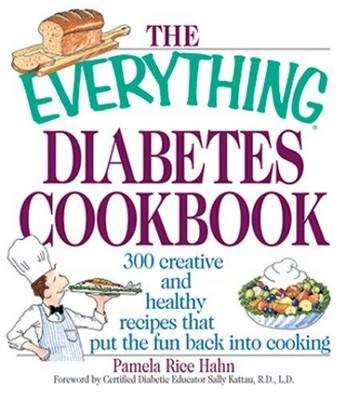 The Everything Diabetes Cookbook: 300 Creative and Healthy Recipes That Put the Fun Back Into Cooking