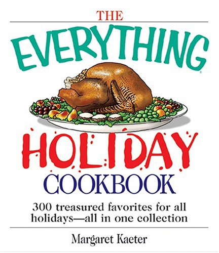 The Everything Holiday Cookbook: 300 Treasured Favorites - All in One Collection