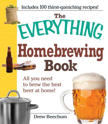 The "Everything" Homebrewing Book: All You Need to Brew the Best Beer at Home!