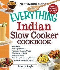 The Everything Indian Slow Cooker Cookbook: Includes Pineapple Raita, Tandoori Chicken Wings, Mulligatawny Soup, Lamb Vindaloo, Five-Spice Strawberry Chutney...and Hundreds More!