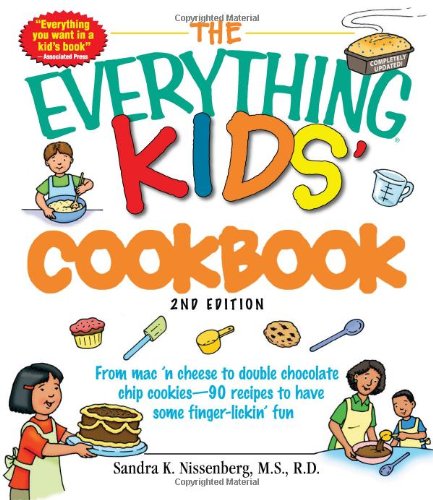 The Everything Kids' Cookbook: From mac ‘n cheese to double chocolate chip cookies - 90 recipes to have some finger-lickin’ fun