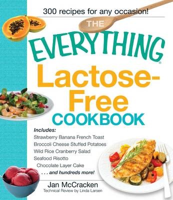 The Everything Lactose Free Cookbook: Easy-to-prepare, Low-dairy Alternatives for Your Favorite Meals
