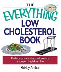 The Everything Low Cholesterol Book: Reduce Your Risks and Ensure a Longer, Healthier Life