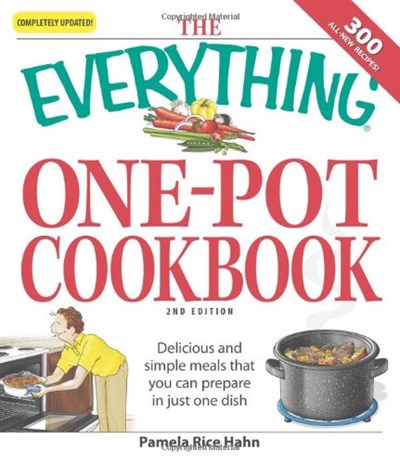 The Everything One-Pot Cookbook: Delicious and simple meals that you can prepare in just one dish; 300 all-new recipes!