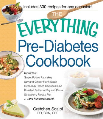 The Everything Pre-Diabetes Cookbook: Includes 300 Recipes for Any Occasion