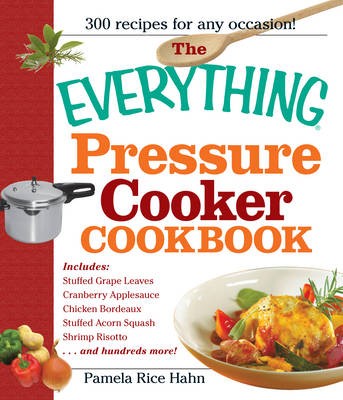 The Everything Pressure Cooker Cookbook: 300 Recipes for any Occasion