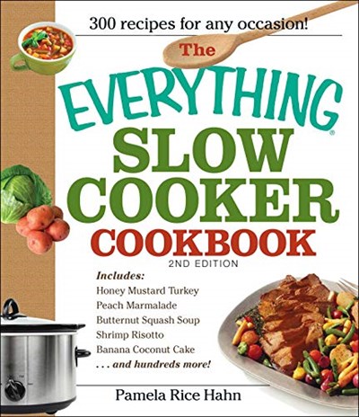 The Everything Slow Cooker Cookbook, 2nd Edition: Easy-to-Make Meals That Almost Cook Themselves! (Everything®)