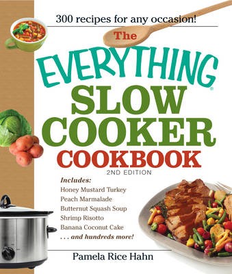 The Everything Slow Cooker Cookbook, 2nd Edition: Easy-to-Make Meals that Almost Cook Themselves!