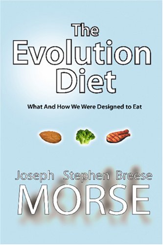 The Evolution Diet: What and How We Were Designed to Eat