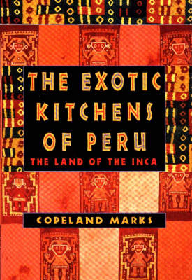 The Exotic Kitchens of Peru: The Land of the Inca