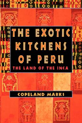 The Exotic Kitchens of Peru: The Land of the Inca