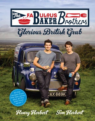 The Fabulous Baker Brothers: Glorious British Grub