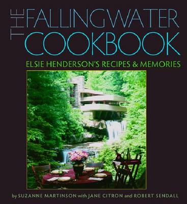 The Fallingwater Cookbook: Elsie Henderson's Recipes and Memories