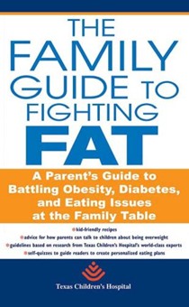 The Family Guide To Fighting Fat: A Parent's Guide to Handling Obesity and Eating Issues