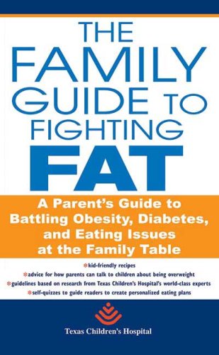 The Family Guide To Fighting Fat: A Parent's Guide to Handling Obesity and Eating Issues