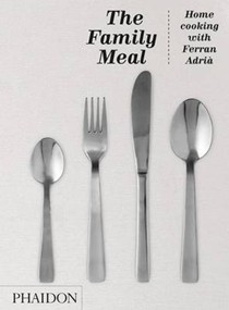 The Family Meal: Home Cooking with Ferran Adrià