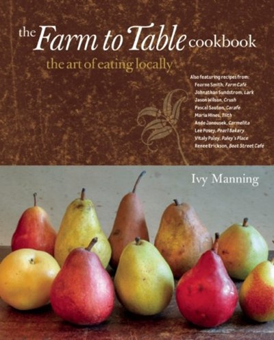 The Farm to Table Cookbook: The Art of Eating Locally