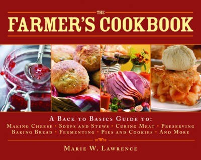 The Farmer's Cookbook: A Back to Basics Guide to Making Cheese, Curing Meat, Preserving Produce, Baking Bread, Fermenting, and More